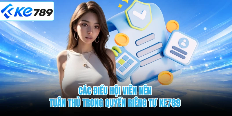 Các điều hội viên nên tuân thủ trong quyền riêng tư KE789