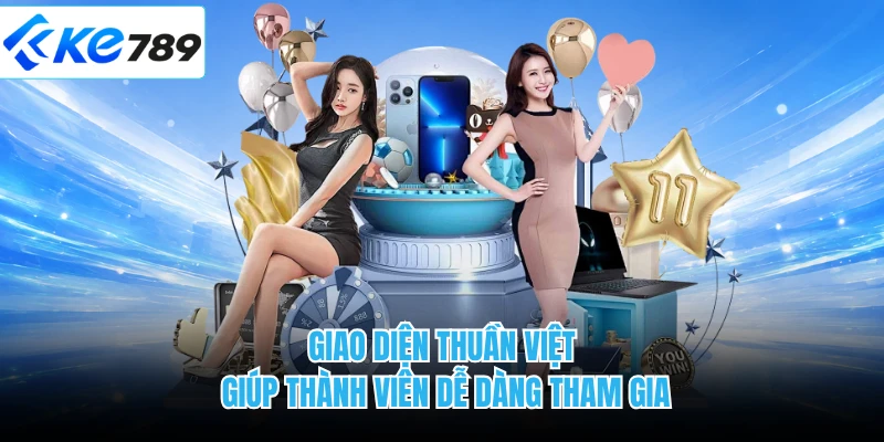 Giao diện thuần Việt giúp thành viên dễ dàng tham gia